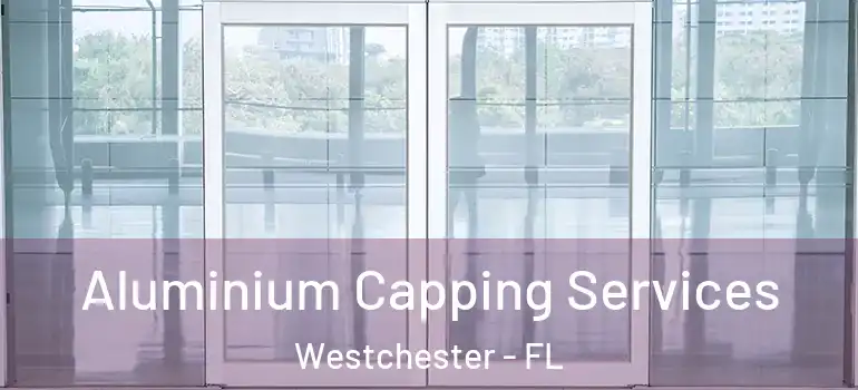  Aluminium Capping Services Westchester - FL