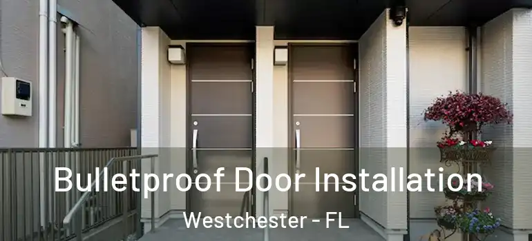  Bulletproof Door Installation Westchester - FL