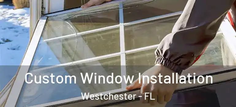  Custom Window Installation Westchester - FL