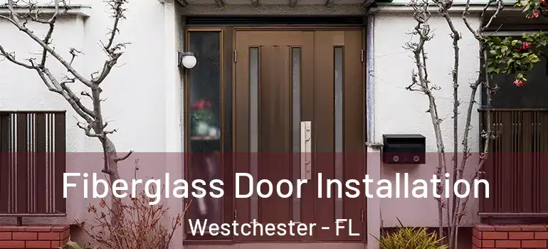  Fiberglass Door Installation Westchester - FL