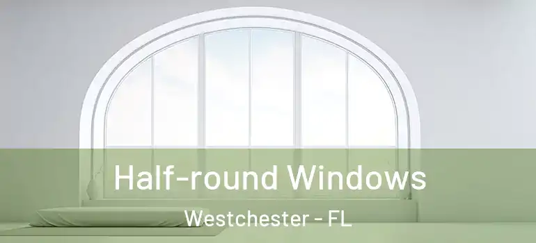  Half-round Windows Westchester - FL