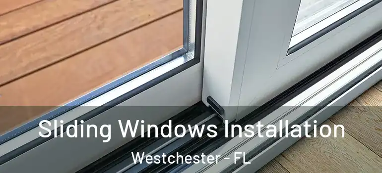  Sliding Windows Installation Westchester - FL