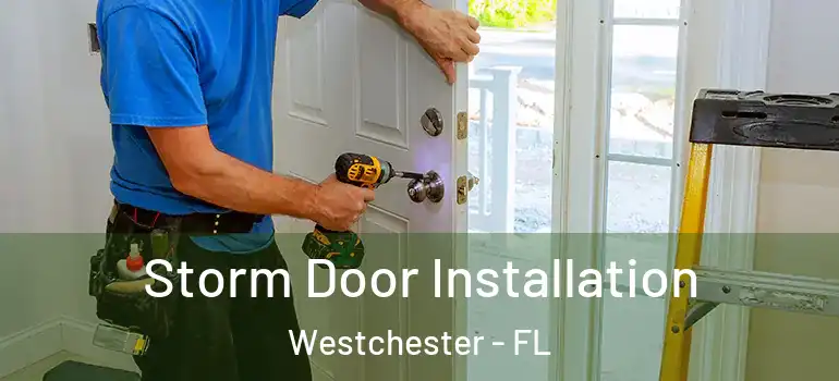  Storm Door Installation Westchester - FL