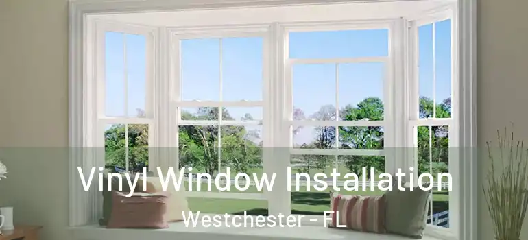 Vinyl Window Installation Westchester - FL