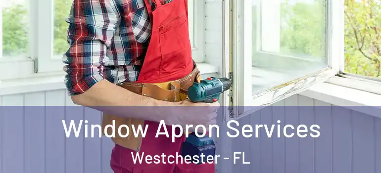  Window Apron Services Westchester - FL