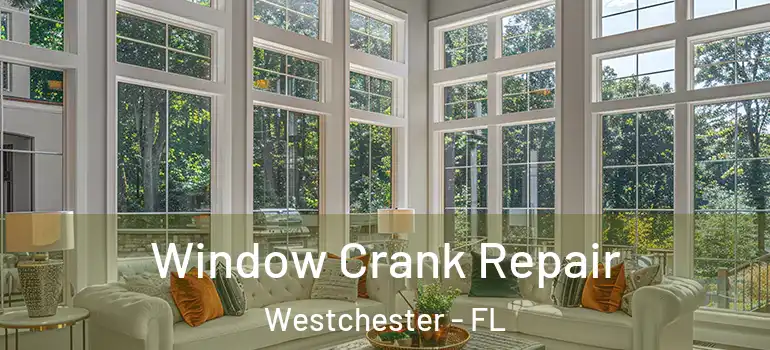  Window Crank Repair Westchester - FL