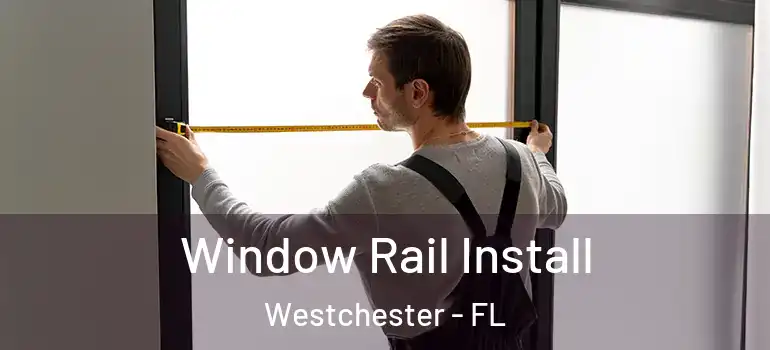  Window Rail Install Westchester - FL