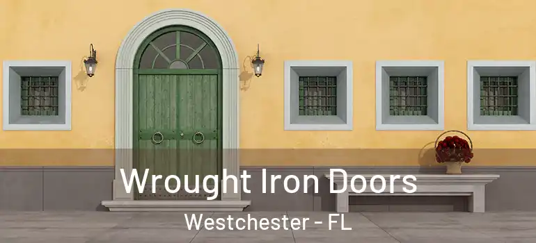  Wrought Iron Doors Westchester - FL